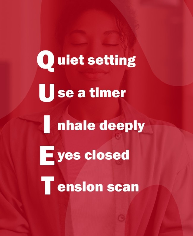  An acronym spells out the word QUIET line-by-line with the words Quiet, Use a timer, Inhale deeply, Eyes closed, Tension sca